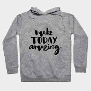 Make Today Amazing Hoodie